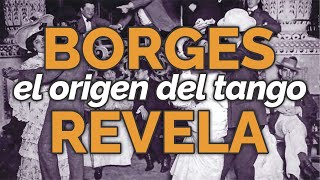 Borges revela el verdadero origen del tango [upl. by Holloway]