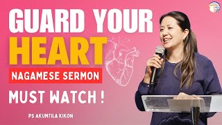 GUARD YOUR HEART  Nagamese Sermon  Akumtila Kikon [upl. by O'Mahony]