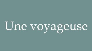 How to Pronounce Une voyageuse A traveler Correctly in French [upl. by Casimire]