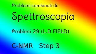 Spettroscopia  Problemi combinati Problem 29  Field Step 3  CNMR [upl. by Leyla528]