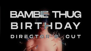 Bambie Thug  Birthday Directors Cut [upl. by Eleirbag43]