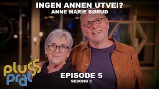 Ingen annen utvei  Anne Marie Børud  Plussprat Episode 5 Sesong 5 [upl. by Odlavso]