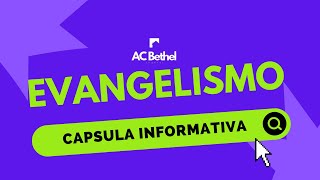 AC Bethel  CAPSULA INFORMATIVA  Evangelismo [upl. by Lally101]