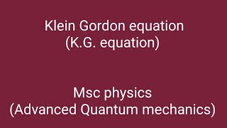 Klein Gordon equation  Msc Physics  Advanced Quantum mechanics [upl. by Einnalem670]