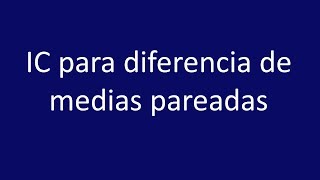 Intervalo de confianza para la diferencia de medias pareadas [upl. by Neerahs]