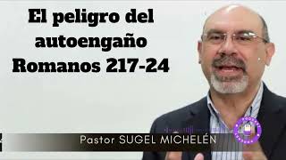 El peligro del autoengaño Romanos 21724  Sugel Michelen [upl. by Etty]