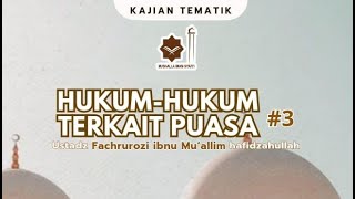 HUKUM  HUKUM TERKAIT PUASA 3 Ustadz Fachrurozi Ibnu Muallim حفظه الله [upl. by Kaliski]