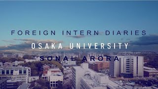 Foreign Intern Diaries  Sonal Arora  Osaka University  IIT Delhi [upl. by Esinej]