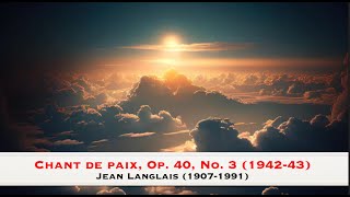 Chant de paix Op 40 No 3 194243  Jean Langlais 19071991 [upl. by Aseen]