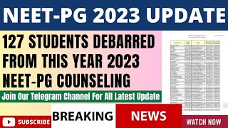 NEETPG 2023 UPDATE  127 Candidates Debarred From This Year Counseling  Detailed Information [upl. by Assir]