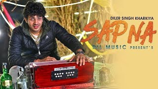 Sapna  सपना  Diler Kharkiya  New Haryanvi Song 2018 अपनी हरियाणवी बोली  Apni Haryanvi Boli [upl. by Nylhtak]