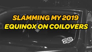 SLAMMING MY 2019 EQUINOX ON COILOVERS [upl. by Yanal]