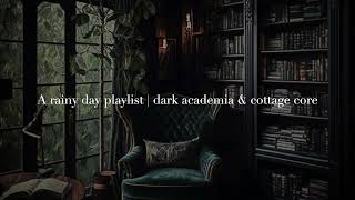 A rainy day playlist  dark academia amp cottage core inspired [upl. by Vastah618]