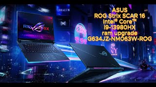 ASUS ROG Strix SCAR 16 i9 13th Gen RAM Upgrade Guide  G634JZNM063WROG  i913980HX  UNBOXING [upl. by Derman]