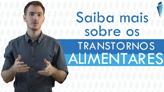 Saiba mais sobre os Transtornos Alimentares [upl. by Dorca]