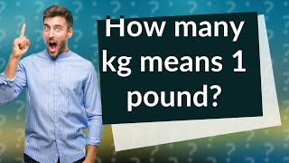 How many kg means 1 pound [upl. by Fidel866]