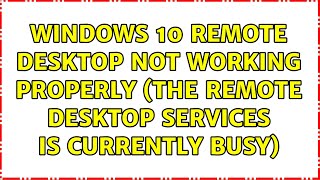 Windows 10 Remote desktop not working properly The Remote desktop services is currently busy [upl. by Suivatnod796]