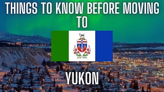 5 Things You Should Know Before Moving to The Yukon [upl. by Rodolph161]