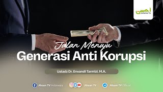 Ustadz Dr Erwandi Tarmizi MA  Jalan Menuju Generasi Anti Korupsi [upl. by Carpio214]