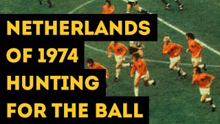 NETHERLANDS OF 1974 HUNTING FOR THE BALL  The hard pressing of Total Football [upl. by Ylrahc]