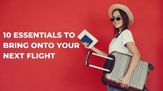 10 ESSENTIALS TO BRING ONTO YOUR NEXT FLIGHT [upl. by Latreese]