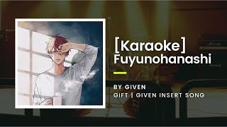 KARAOKE Fuyunohanashi 冬のはなし by Given  Given Insert Song [upl. by Ajnek925]