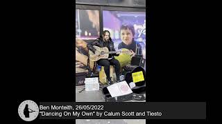 Ben Monteith with quotDancing On My Ownquot by Calum Scott and Tiesto 26052022 [upl. by Ketchan429]