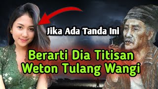 Jika Ada Tanda Ini  berarti dia titisan weton tulang wangi [upl. by Nymzaj749]