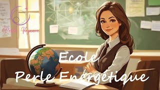 Votre quotÉcole Perle Énergétique quot  tout vous est proposé et expliqué ici [upl. by Ainnos939]