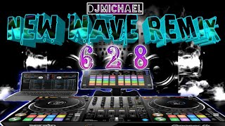 628 REMIX NEW WAVE REMIX DJMICHAEL [upl. by Ule61]