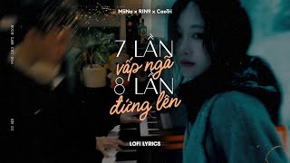 ♬ 7 Lần Vấp Ngã 8 Lần Đứng Lên  MiiNa x RIN9 x CaoTri  Lofi Lyrics [upl. by Juli]