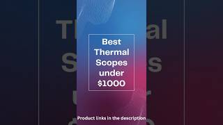 Best Thermal Scopes under 1000 [upl. by Costello102]