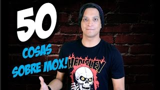 50 Cosas Sobre Mox [upl. by Gareth]