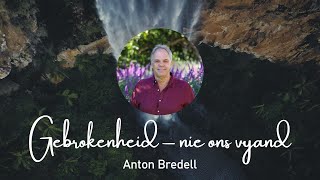 20241117 Anton Bredell  Gebrokenheid  nie ons vyhand [upl. by Eckel797]