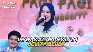 Ikan Dalam Kolam  JELITA JELLY  PAGI PAGI AMBYAR 11423 [upl. by Oderfodog574]