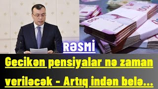 Gecikən pensiyalar nə zaman veriləcək  Artıq indən belə [upl. by Odab106]