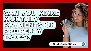 Can You Make Monthly Payments On Property Taxes  CreditGuide360com [upl. by Eylrac]