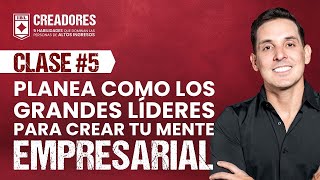 Clase 5 Planea como los grandes líderes para crear tu mente empresarial  Creadores 40 [upl. by Garling]