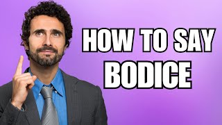 How To Pronounce Bodice Correctly [upl. by Kimbra9]