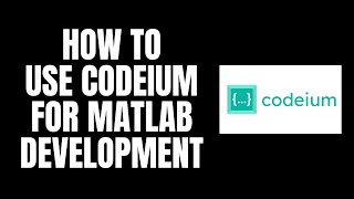 How To Use Codeium For MATLAB Development [upl. by Hsur10]