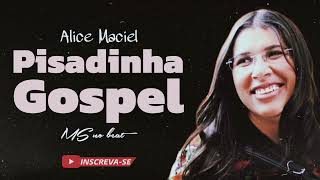 SELEÇÃO PISADINHA GOSPEL 2023  ALICE MACIEL 💥 [upl. by Uthrop]