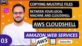 3 AWS Cloud Shell  Copying multiple files between your local machine and Cloud Shell [upl. by Netaf]