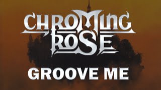 Chroming Rose  Groove Me Lyrics HQ Audio [upl. by Hallie]