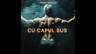 ANDREI MORGAN  Cu Capul Sus [upl. by Elbart]