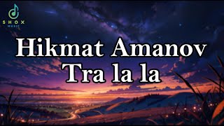 Hikmat Amanov  Tra la la lyrics \ Хикмат Аманов  Тра ла ла лирикс SHOX MUSIC [upl. by Aeslek281]