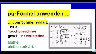 pqFormel anwenden vom Schüler erklärt Teil 3 Taschenrechner geschickt vermeiden [upl. by Ybroc]