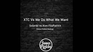 XTC VS We Do What We Want  Solardo Vs Alan Fitzpatrick James Pickles Mashup FREE DOWNLOAD [upl. by Suoilenroc474]