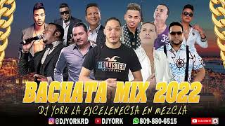 BACHATA MIX 🇩🇴 2022 LA MÁS PEGADA 🥂 ÉXITO DJ YORK LA EXCELENCIA EN MEZCLA [upl. by Ermine415]