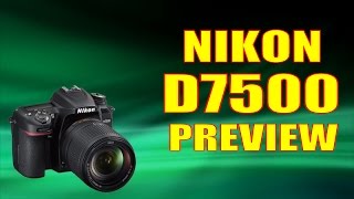 Nikon D7500 Preview  Everything You Need To Know Quick Preview [upl. by Gnemgnok317]