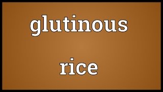 Glutinous rice Meaning [upl. by Ztnarf495]